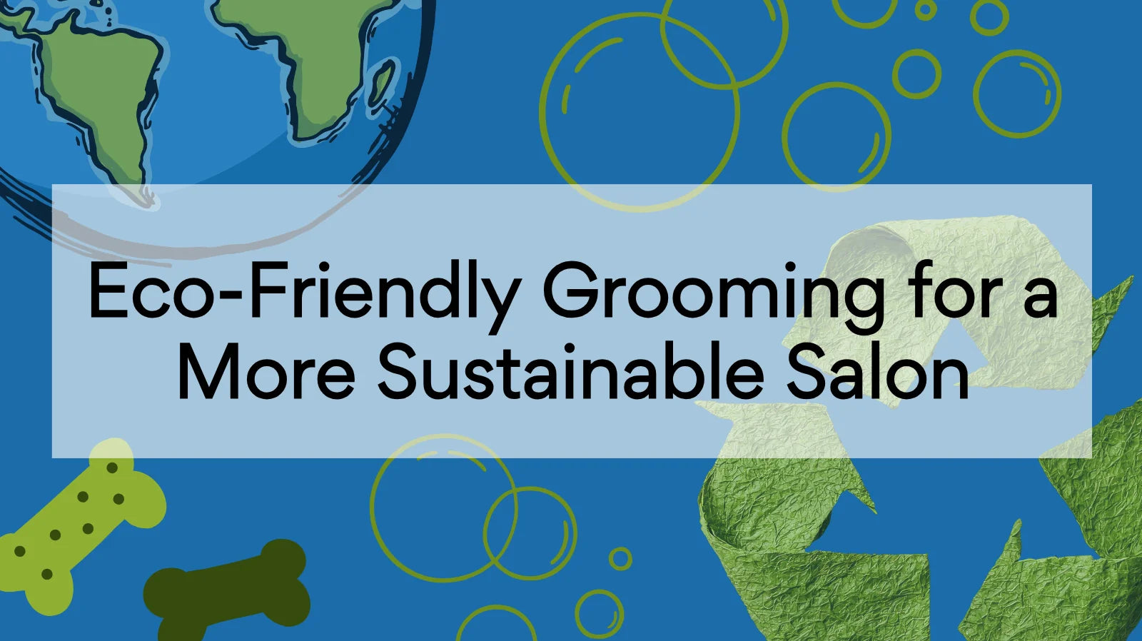 Eco-Friendly Grooming: How to Build a More Sustainable Salon