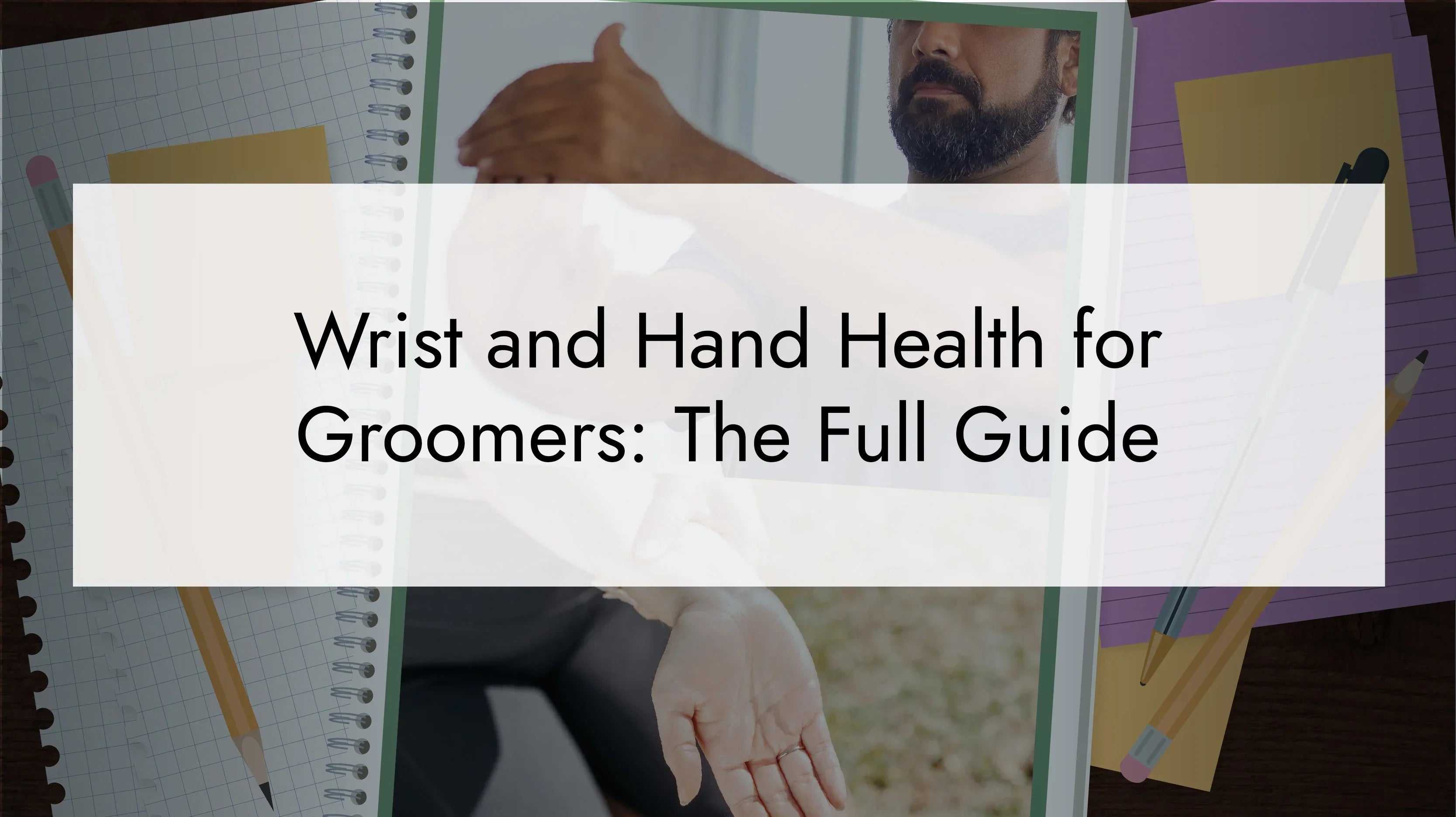 Wrist and Hand Health for Groomers: The Full Guide