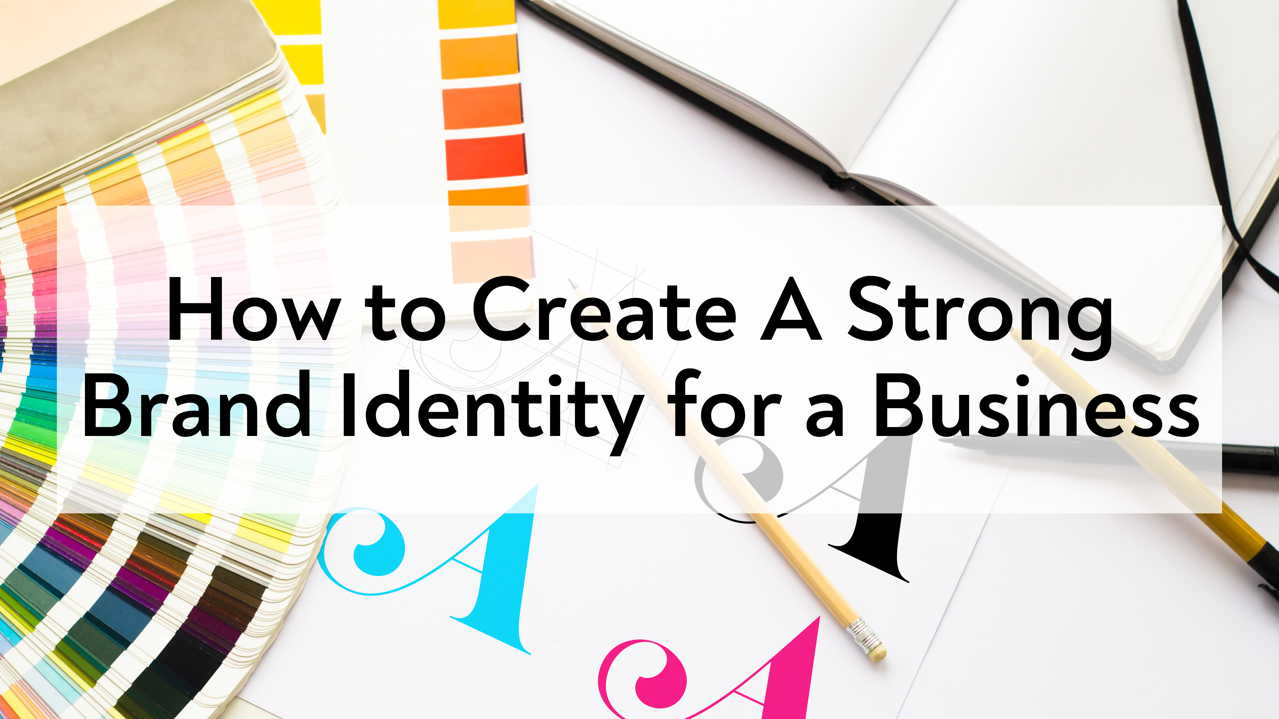 How to Create A Strong Brand Identity for a Business