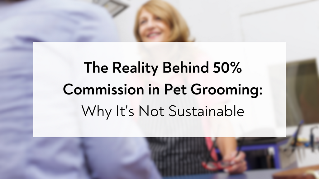 The Reality Behind 50% Commission in Pet Grooming: Why It's Not Sustainable